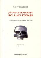 Couverture du livre « J'étais le dealer des Rolling Stones » de Tony Sanchez aux éditions Le Mot Et Le Reste