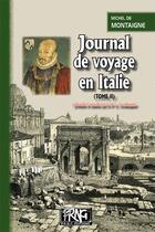 Couverture du livre « Journal de voyage en Italie Tome 2 » de Michel De Montaigne et Arthur Armaingaud aux éditions Editions Des Regionalismes