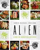 Couverture du livre « Alien : livre de recettes officiel » de Chris-Rachael Oseland aux éditions Ynnis