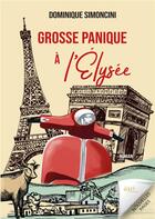 Couverture du livre « Grosse panique à l'Élysée » de Dominique Simoncini aux éditions Jdh