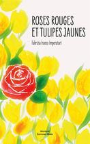 Couverture du livre « Roses rouges et tulipes jaunes » de Fabrizia Iranzo Imperatori aux éditions Editions Maia