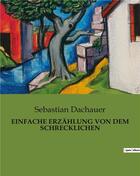 Couverture du livre « Einfache erzahlung von dem schrecklichen » de Dachauer Sebastian aux éditions Culturea