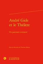 Couverture du livre « André Gide et le Théâtre : un parcours à retracer » de Vincenzo Mazza aux éditions Classiques Garnier