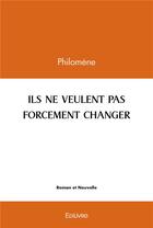 Couverture du livre « Ils ne veulent pas forcement changer » de Philomene Philomene aux éditions Edilivre