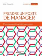 Couverture du livre « Prendre un poste de manager : 87 techniques pour développer son leadership et engager ses équipes » de Julien Godefroy aux éditions Eyrolles
