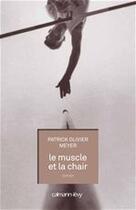 Couverture du livre « Le muscle et la chair » de Patrick Olivier Meyer aux éditions Calmann-levy