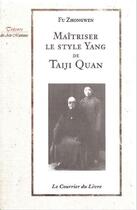 Couverture du livre « Maîtrisez le style Yang de Taiji Quan (2e édition) » de Fu Zhongwen aux éditions Courrier Du Livre