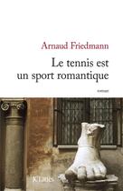 Couverture du livre « Le tennis est un sport romantique » de Arnaud Friedmann aux éditions Lattes
