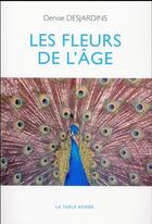 Couverture du livre « Les fleurs de l'âge » de Denise Desjardins aux éditions Table Ronde
