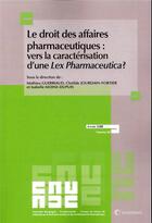 Couverture du livre « Le droit des affaires pharmaceutiques : vers la caractérisation d'une lex pharmaceutica » de Isabelle Moine-Dupuis et Clotilde Jourdain-Fortier et Mathieu Guerriaud aux éditions Lexisnexis