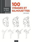 Couverture du livre « 100 visages et silhouettes ; dessiner au trait » de Chris Legaspi aux éditions Vigot