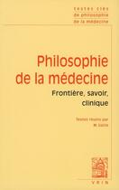 Couverture du livre « Philosophie de la médecine t.1 : frontière, savoir, clinique » de  aux éditions Vrin