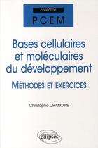 Couverture du livre « Exercices sur les bases cellulaires et moléculaires du développement » de Christophe Chanoine aux éditions Ellipses