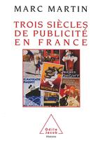 Couverture du livre « Trois siecles de publicite en france - » de Marc Martin aux éditions Odile Jacob