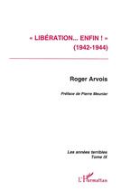 Couverture du livre « « Libération enfin ! » (1942-1944) : Les années terribles - Tome 9 » de Roger Arvois aux éditions L'harmattan