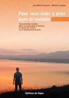 Couverture du livre « Pour vous aider à prier dans la maladie » de Jean-Marie Humeau et Michele Langlais aux éditions Signe