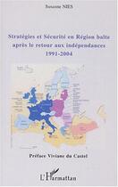 Couverture du livre « Stratégies et sécurité en région balte après le retour aux indépendances : 1991-2004 » de Susanne Nies aux éditions L'harmattan