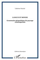 Couverture du livre « Langue et monde - grammaire geopoetique du paysage contemporain » de Catherine Chauche aux éditions L'harmattan