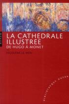 Couverture du livre « La cathédrale illustrée de Hugo à Monet » de Segolene Le Men aux éditions Hazan