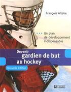 Couverture du livre « Devenir gardien de but au hockey » de Francois Allaire aux éditions Editions De L'homme