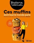 Couverture du livre « Ces muffins dont tout le monde parle : Recettes faciles, sans sucre et sans gras ajoutés » de Madame Labriski aux éditions Editions De L'homme