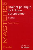 Couverture du livre « Droit et politique de l'union européenne (3e édition) » de Fabien Terpan aux éditions Bruylant