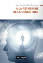 Couverture du livre « À la recherche de la conscience » de Marc Richelle et Axel Cleeremans aux éditions Mardaga Pierre