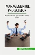 Couverture du livre « Managementul proiectelor : Condu-?i echipa spre succes în fiecare proiect » de Zinque Nicolas aux éditions 50minutes.com