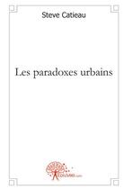 Couverture du livre « Les paradoxes urbains » de Steve Catieau aux éditions Edilivre