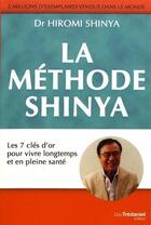 Couverture du livre « La méthode Shinya ; les 7 clés d'or pour vivre longtemps et pleine santé » de Hiromi Shinya aux éditions Guy Trédaniel