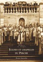 Couverture du livre « Églises et chapelles du Perche » de Bruno Jousselin aux éditions Editions Sutton