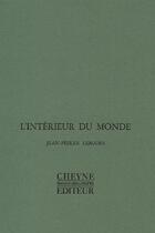 Couverture du livre « L'Interieur Du Monde » de Jean-Pierre Lemaire aux éditions Cheyne