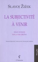 Couverture du livre « La subjectivite a venir ; essais critiques sur la voix obscene » de Slavoj Zizek aux éditions Climats