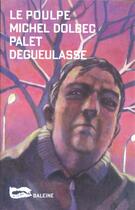 Couverture du livre « Palet Degueulasse » de Michel Dolbec aux éditions Baleine