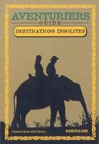 Couverture du livre « Aventuriers ; destinations insolites » de Francisca Matteoli aux éditions Assouline
