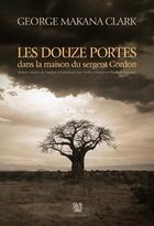 Couverture du livre « Les douze portes dans la maison du sergent Gordon » de Georges Makana Clark aux éditions Anne Carriere