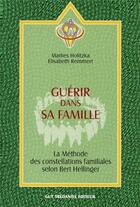 Couverture du livre « Guerir dans sa famille - La méthode des constellatons familiales selon Bert Hellinger » de Marlies Holitzka et Elisabeth Remmert aux éditions Guy Trédaniel