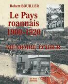 Couverture du livre « Le Pays Roannais, 1900-1920 » de Robert Bouiller aux éditions De Boree