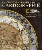 Couverture du livre « La grande aventure de la cartographie » de  aux éditions National Geographic
