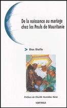 Couverture du livre « De la naissance au mariage chez les Peuls de Mauritanie » de Bios Diallo aux éditions Karthala