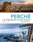 Couverture du livre « Perché ; la France d'en haut » de Arnaud Goumand aux éditions Belles Balades