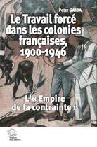 Couverture du livre « Le travail forcé dans les colonies françaises, 1900-1946 : l'