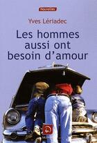 Couverture du livre « Les hommes aussi ont besoin d'amour » de Yves Leriadec aux éditions Editions De La Loupe