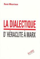 Couverture du livre « La dialectique d'Héraclite à Marx » de Rene Mouriaux aux éditions Syllepse
