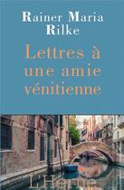 Couverture du livre « Lettres à une amie venitienne » de Rainer Maria Rilke aux éditions L'herne