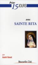 Couverture du livre « Prier 15 jours avec... : sainte Rita » de André Bonet aux éditions Nouvelle Cite