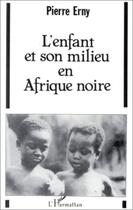 Couverture du livre « L'enfant et son milieu en Afrique Noire » de Pierre Erny aux éditions L'harmattan