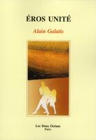 Couverture du livre « Éros unité » de Alain Galatis aux éditions Les Deux Oceans