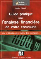 Couverture du livre « Guide pratique pour l'analyse financière de votre commune ; une méthode, des outils, des exemples » de Didier Pinault aux éditions Puits Fleuri