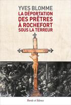 Couverture du livre « Les prêtres déportés sur les pontons de Rochefort » de Yves Blomme aux éditions Parole Et Silence